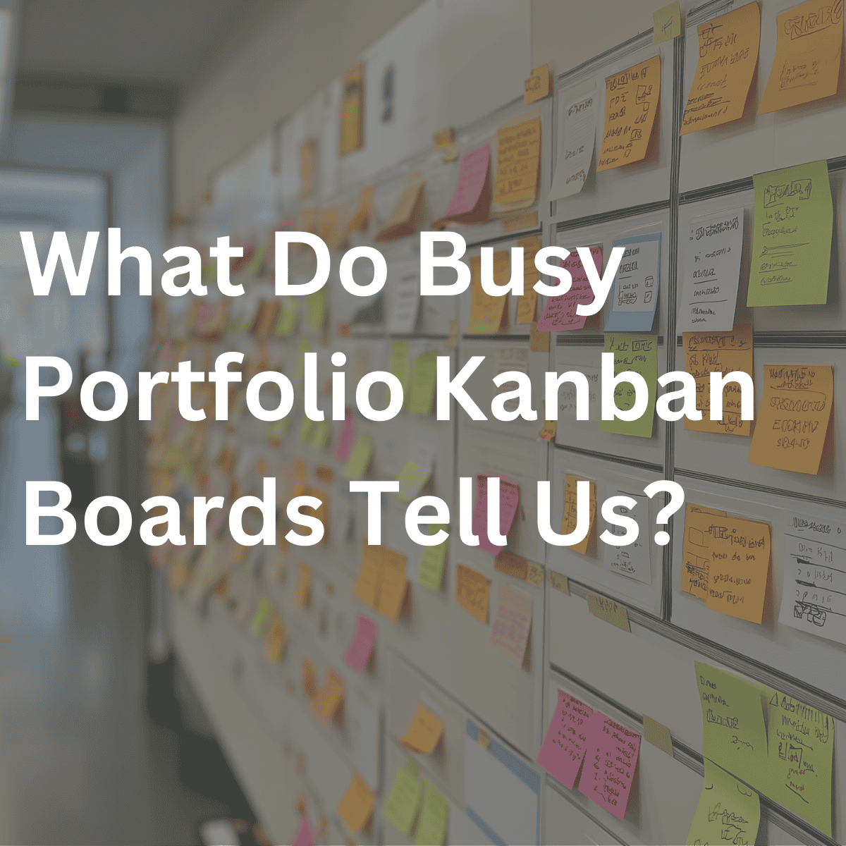 What Do Busy Portfolio Kanban Boards Tell Us?