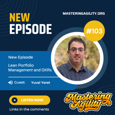 Mastering Agility Podcast - Lean Portfolio Management and OKRs with Yuval Yeret